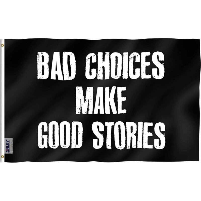 Bad Decisions Make Good Stories