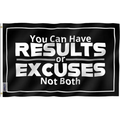 You Can Have Results or Excuses Not Both